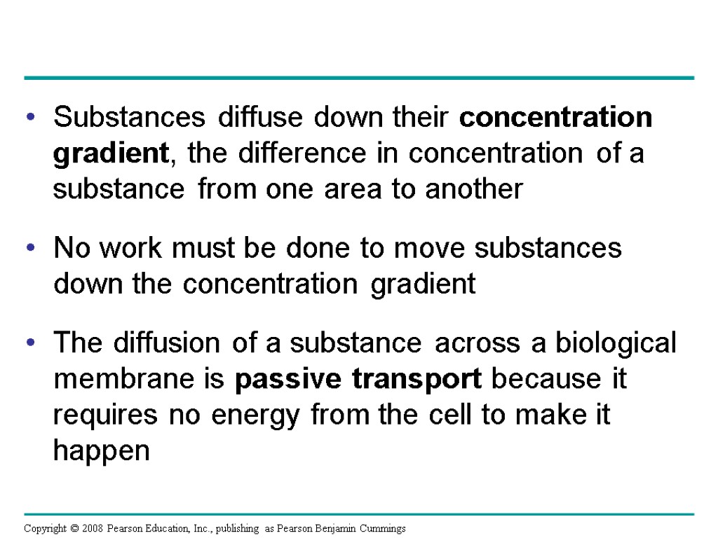 Substances diffuse down their concentration gradient, the difference in concentration of a substance from